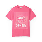 Good Things Are Coming T-Shirt — Positive Inspirational Graphic Tee