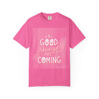 Good Things Are Coming T-Shirt — Positive Inspirational Graphic Tee